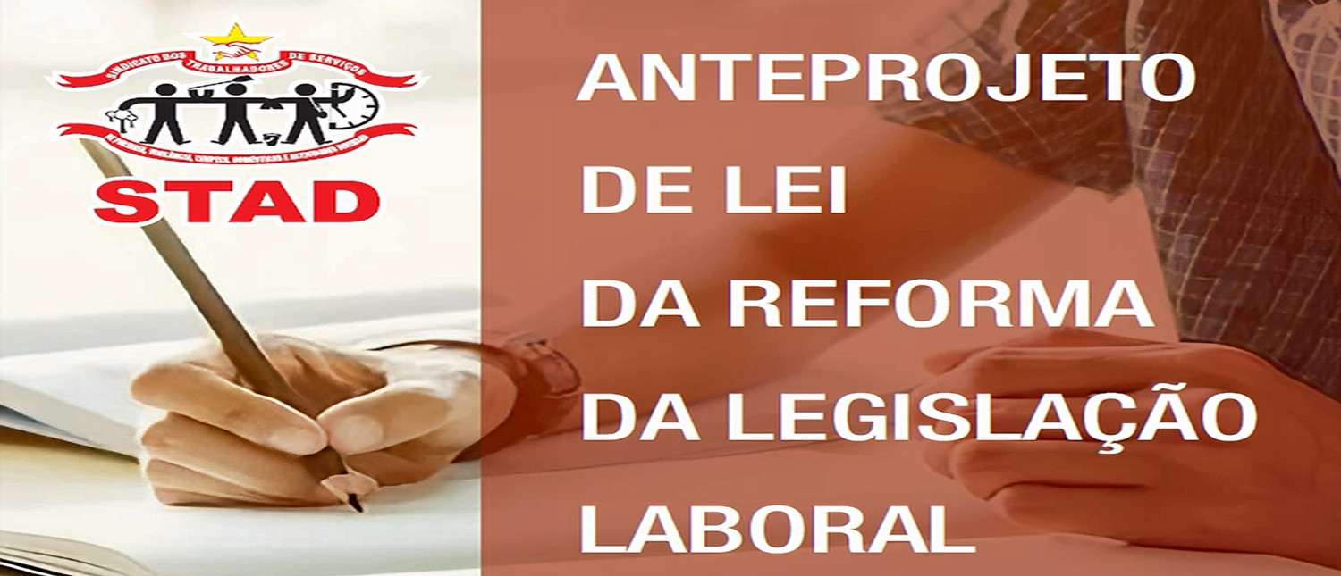 STAD  ANTEPROJETO DE LEI  DA  REFORMA DA LEGISLA&Ccedil;&Atilde;O LABORAL  ESTUDO